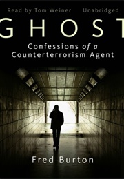 Ghost Confessions of a Counterterrorism Agent (Fred Burton)