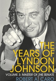 The Years of Lyndon Johnson: Master of the Senate (Robert A. Caro)