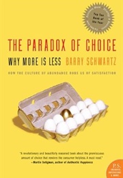 The Paradox of Choice: Why More Is Less (Barry Schwartz)