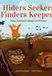 Hiders Seekers Finders Keepers: How Animals Adapt in Winter (Jessica Kulekjian)