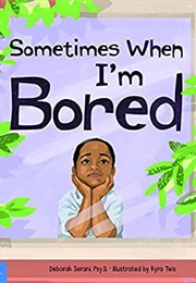 Sometimes When I&#39;m Bored (Deborah Serani)