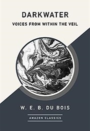 Darkwater: Voices From Within the Veil (W. E. B. Du Bois)