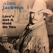 Love's Got a Hold on You - 	Alan Jackson
