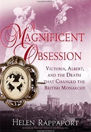 A Magnificent Obsession: Victoria, Albert, and the Death That Changed the British Monarchy (Helen Rappaport)