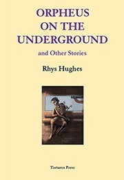 Orpheus on the Underground (Rhys Hughes)