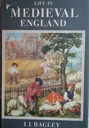 Life in Medieval England (J. J. Bagley)