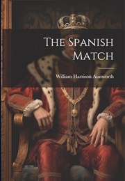 The Spanish Match (William Harrison Ainsworth)