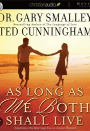 As Long as We Both Shall Live: Experiencing the Marriage You've Always Wanted (Smalley, Gary)