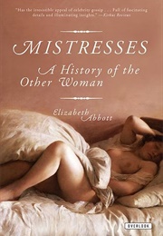 Mistresses: A History of the Other Woman (Elizabeth Abbott)