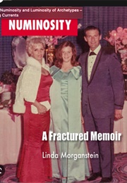 Numinosity: A Fractured Memoir (Linda Morganstein)