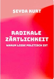 Radikale Zärtlichkeit (Seyda Kurt)