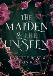 The Maiden and the Unseen (Alexis Rune & Jeanette Rose)