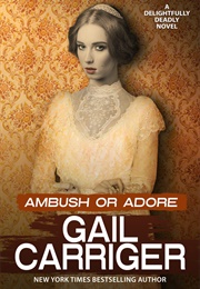 Ambush or Adore (Gail Carriger)