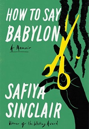 How to Say Babylon: A Memoir (Safiya Sinclair)