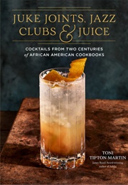 Juke Joints, Jazz Clubs, & Juice (Toni Tipton-Martin)