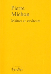 Maîtres Et Serviteurs (Pierre Michon)
