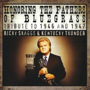 Ricky Skaggs and Kentucky Thunder - Honoring the Fathers of Bluegrass: Tribute to 1946 and 1947