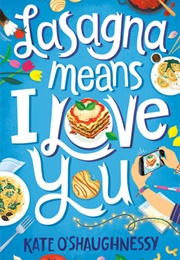 Lasagna Means I Love You (Kate O'shaughnessy)