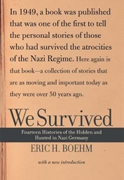 We Survived: Fourteen Histories of the Hidden and Hunted in Nazi Germany (Eric H. Boehm)