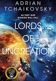 Lords of Uncreation (Adrian Tchaikovsky)