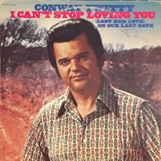 I Can't Stop Loving You - Conway Twitty