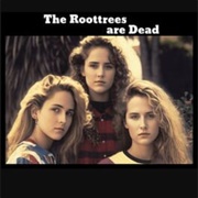 The Roottrees Are Dead