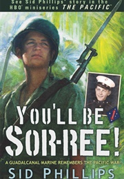 You&#39;ll Be Sor-Ree! a Guadalcanal Marine Remembers the Pacific War (Sid Phillips)