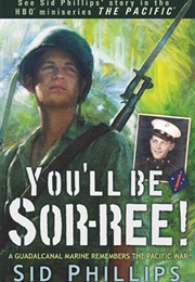 You'll Be Sor-Ree! a Guadalcanal Marine Remembers the Pacific War (Sid Phillips)