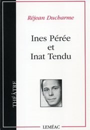 Ines Pérée Et Inat Tendu (Réjean Ducharme)