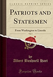 American Patriots and Statesmen, From Washington to Lincoln, Vol. 3 (Albert Bushnell Hart)