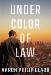 Under the Color of Law (Aaron Phillip Clark)