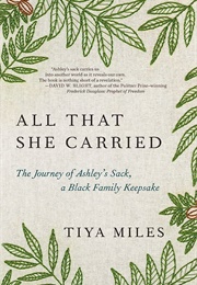 All That She Carried: The Journey of Ashley's Sack, a Black Family's Keepsake (Tiya Miles)