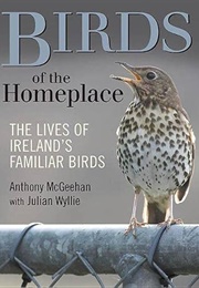 Birds of the Homeplace: The Lives of Ireland&#39;s Familiar Birds (Anthony McGeehan &amp; Julian Wyllie)