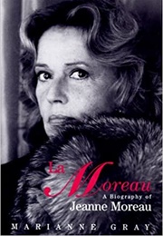 La Moreau - A Biography of Jeanne Moreau (Marianne Gray)