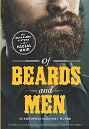Of Beards and Men: The Revealing History of Facial Hair (Christopher Oldstone-Moore)
