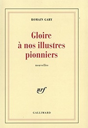 Gloire À Nos Illustres Pionniers (Romain Gary)