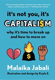 It's Not You, It's Capitalism (Malaika Jabali)