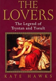 The Lovers: The Legend of Trystan and Yseult (Kate Hawks)