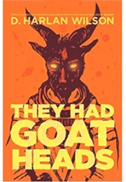 They Had Goat Heads (D. Harlan Wilson)