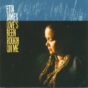 Love's Been Rough on Me (Etta James, 1997)