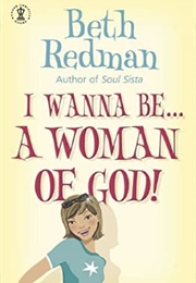 I Wanna Be …. a Woman of God (Beth Redman)