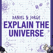 Daniel and Jorge Explain the Universe