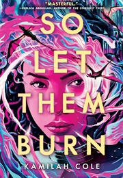 So Let Them Burn (Kamilah Cole)