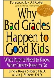 Why Bad Grades Happen to Good Kids (Linda Bress Silbert)