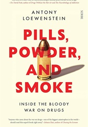 Pills, Powder and Smoke: Inside the Bloody War on Drugs (Antony Loewenstein)