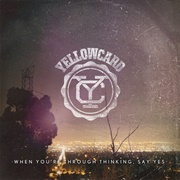 When You're Through Thinking, Say Yes (Yellowcard, 2011)