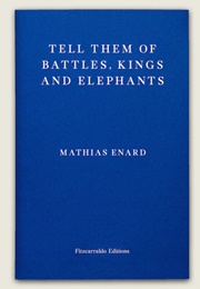 Tell Them of Battles, Kings and Elephants (Mathias Enard)