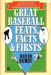 Great Baseball Feats, Facts, and Firsts (David Nemec)