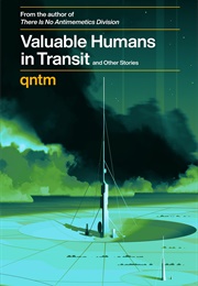 Valuable Humans in Transit and Other Stories (Qntm)