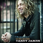 Let&#39;s Don&#39;t Call It a Night - Casey James